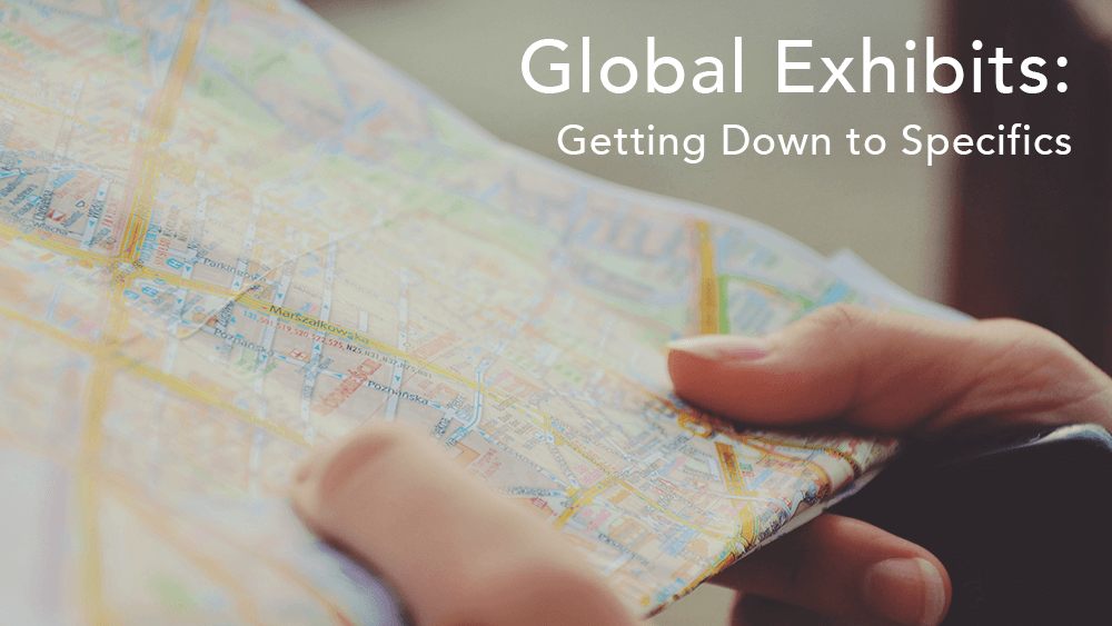 Global Exhibits: Getting Down to Specifics. Part Two.