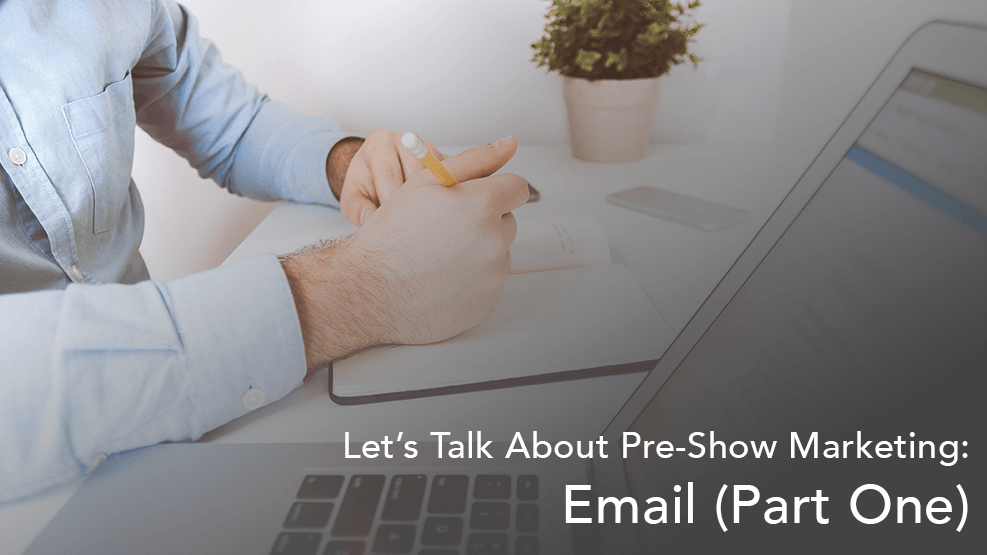 Let’s Talk About Pre-Show Marketing: Email (Part One)