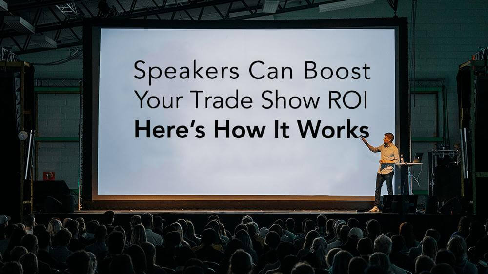 Speakers Can Boost Your Trade Show ROI: Here’s How it Works