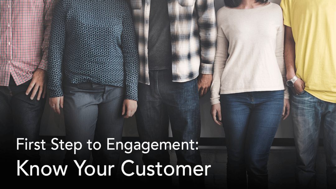 First Step to Engagement: Know Your Customer
