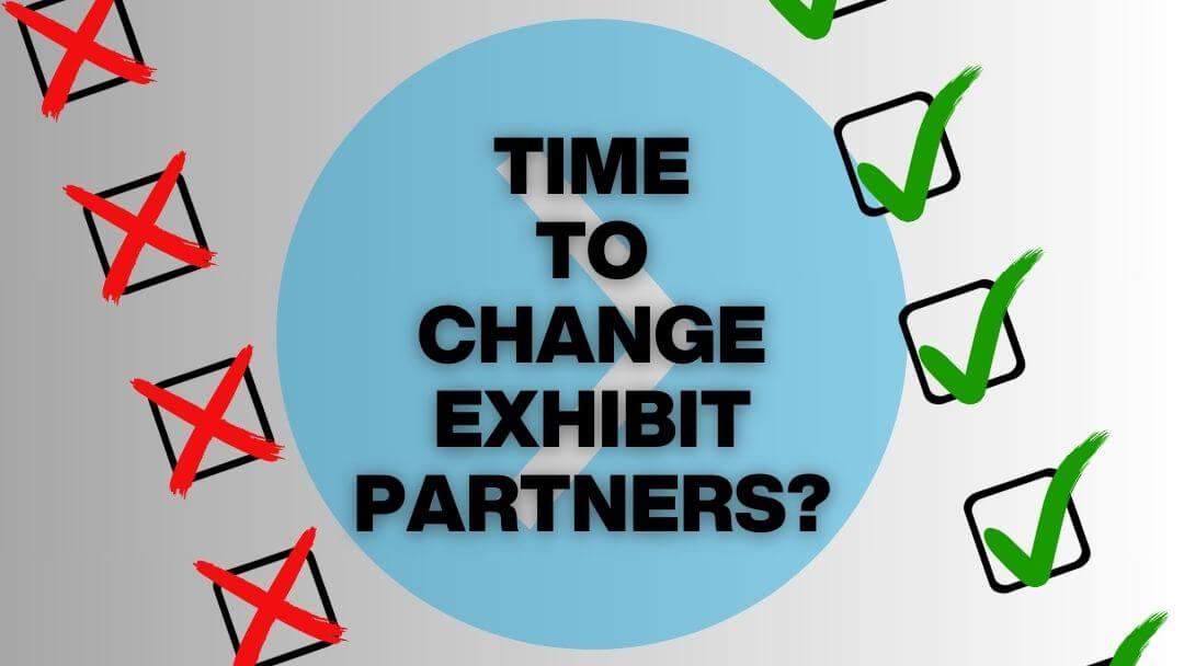Is It Time for a New Exhibit Partner?